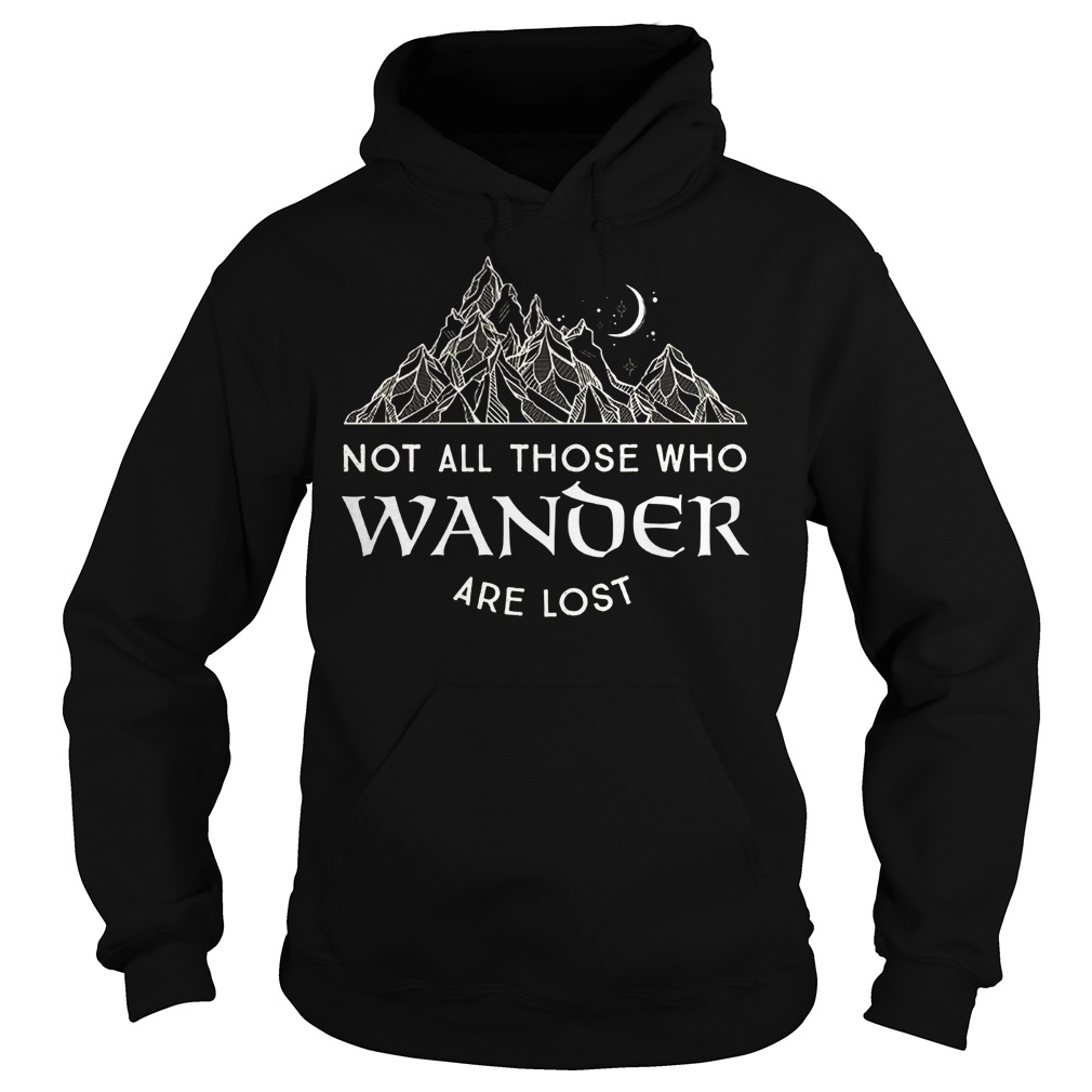 Not All Those Who Wander Are Lost Hoodie