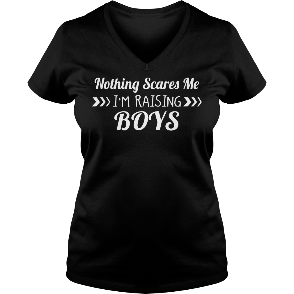 Nothing Scares Me I'm Raising Boys V Neck