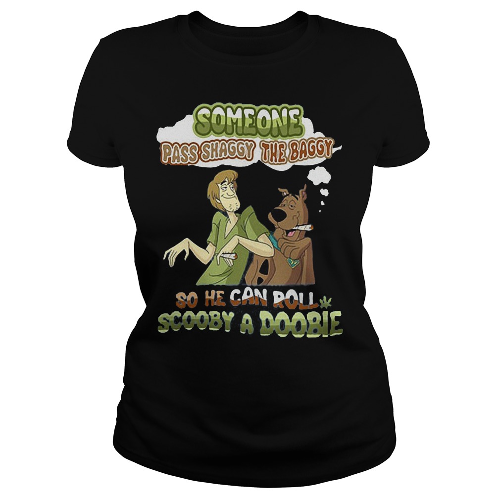 Someone Pass Shagy The Baggy So He Can Roll Scooby A Doobie Ladies