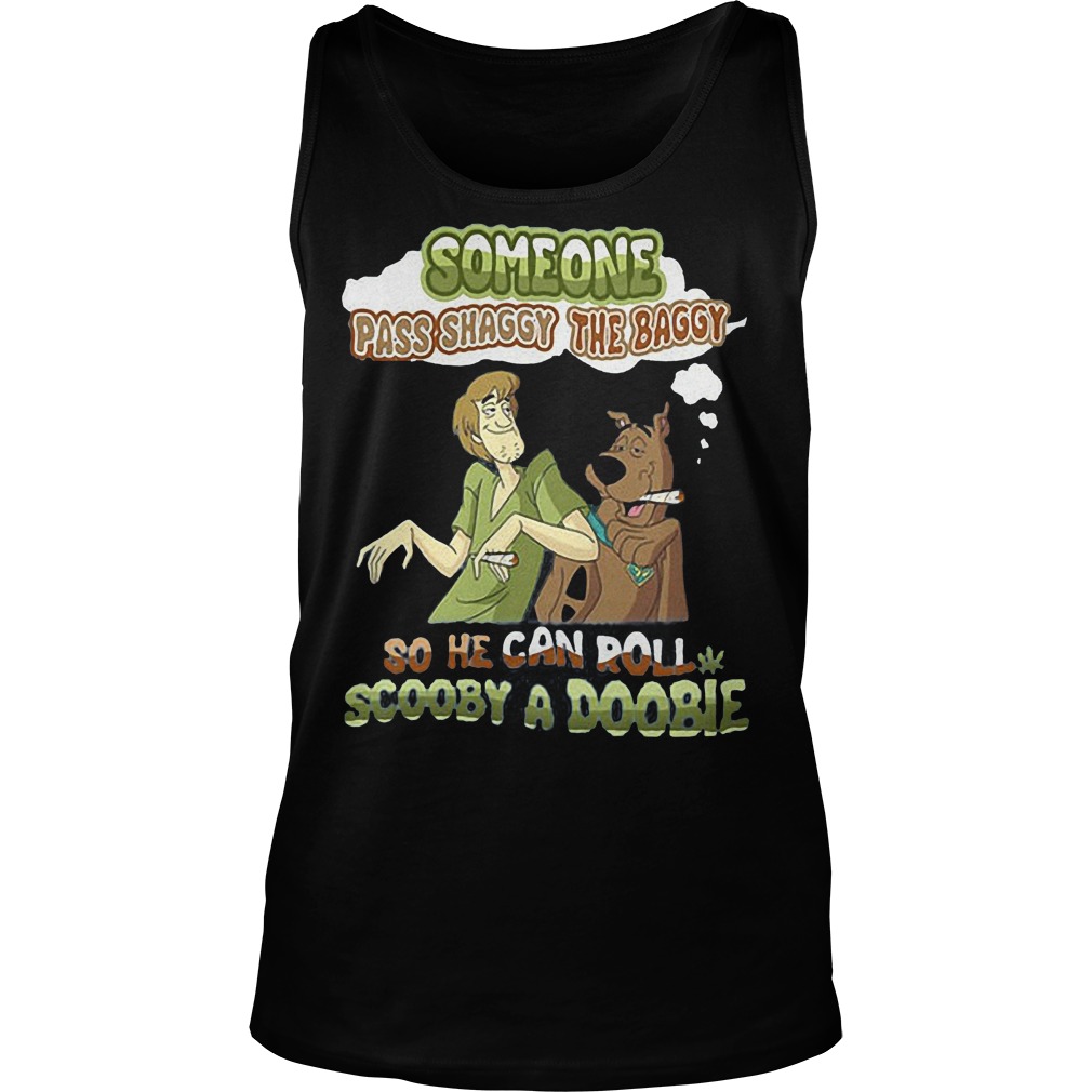 Someone Pass Shagy The Baggy So He Can Roll Scooby A Doobie Tanktop
