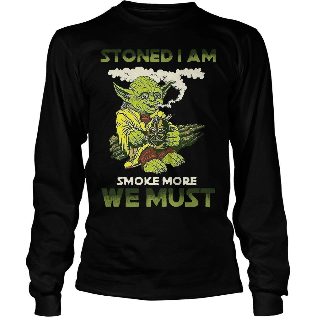 Star War Yoda Stoned I Am Smoke More We Must Longsleeve