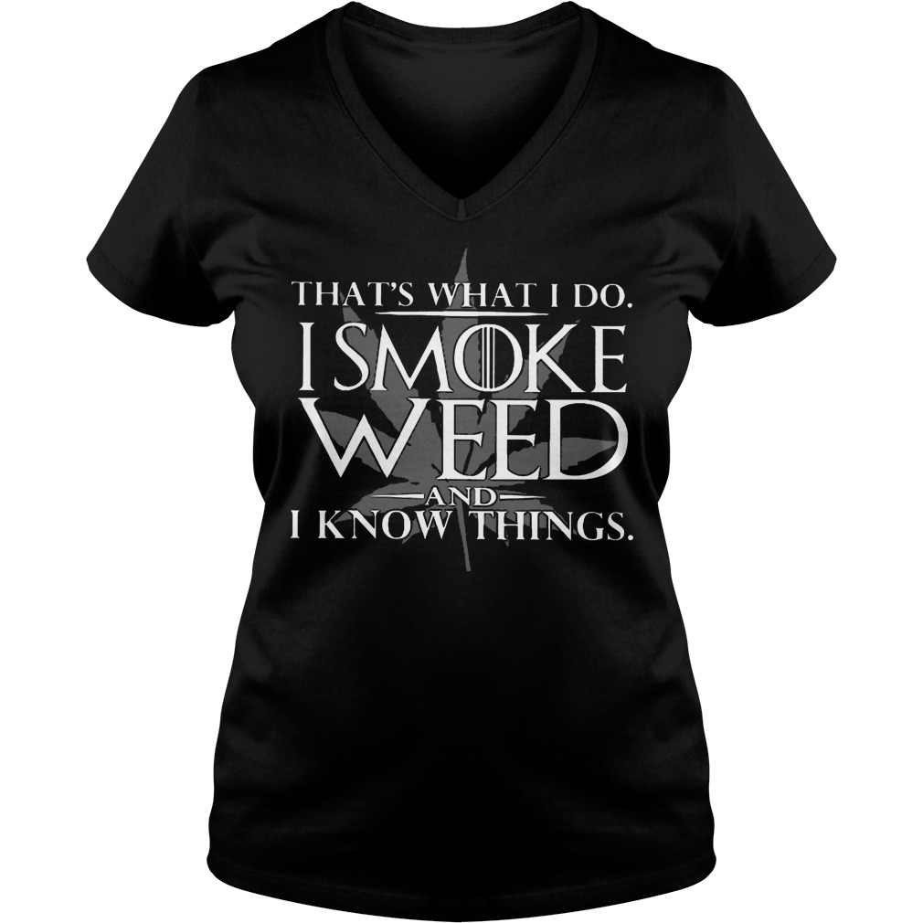 That's What I Do I Smoke Weed And I Know Things V Neck