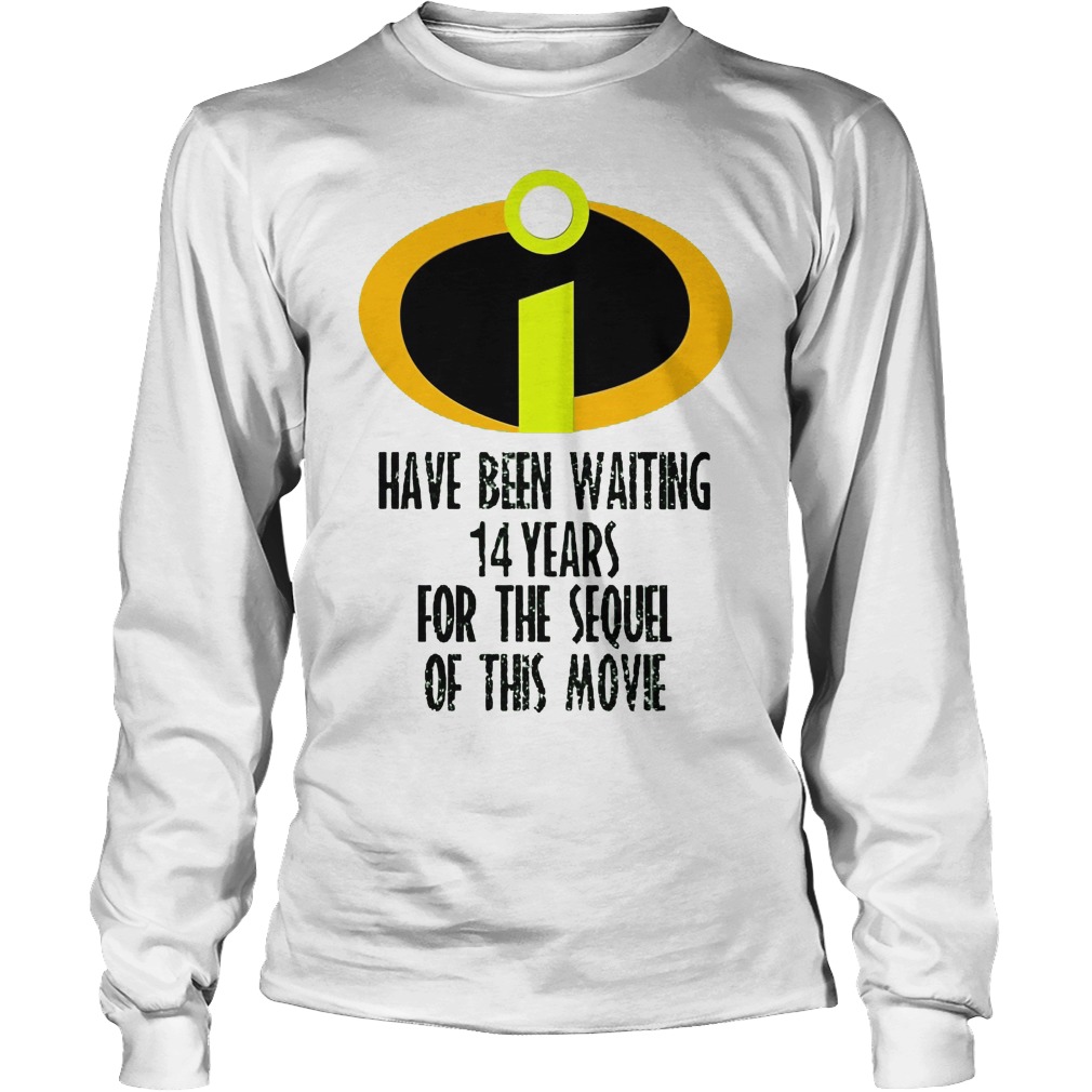 The Incredibles Have Been Waiting 14 Years For The Sequel Of This Movie Longsleeve