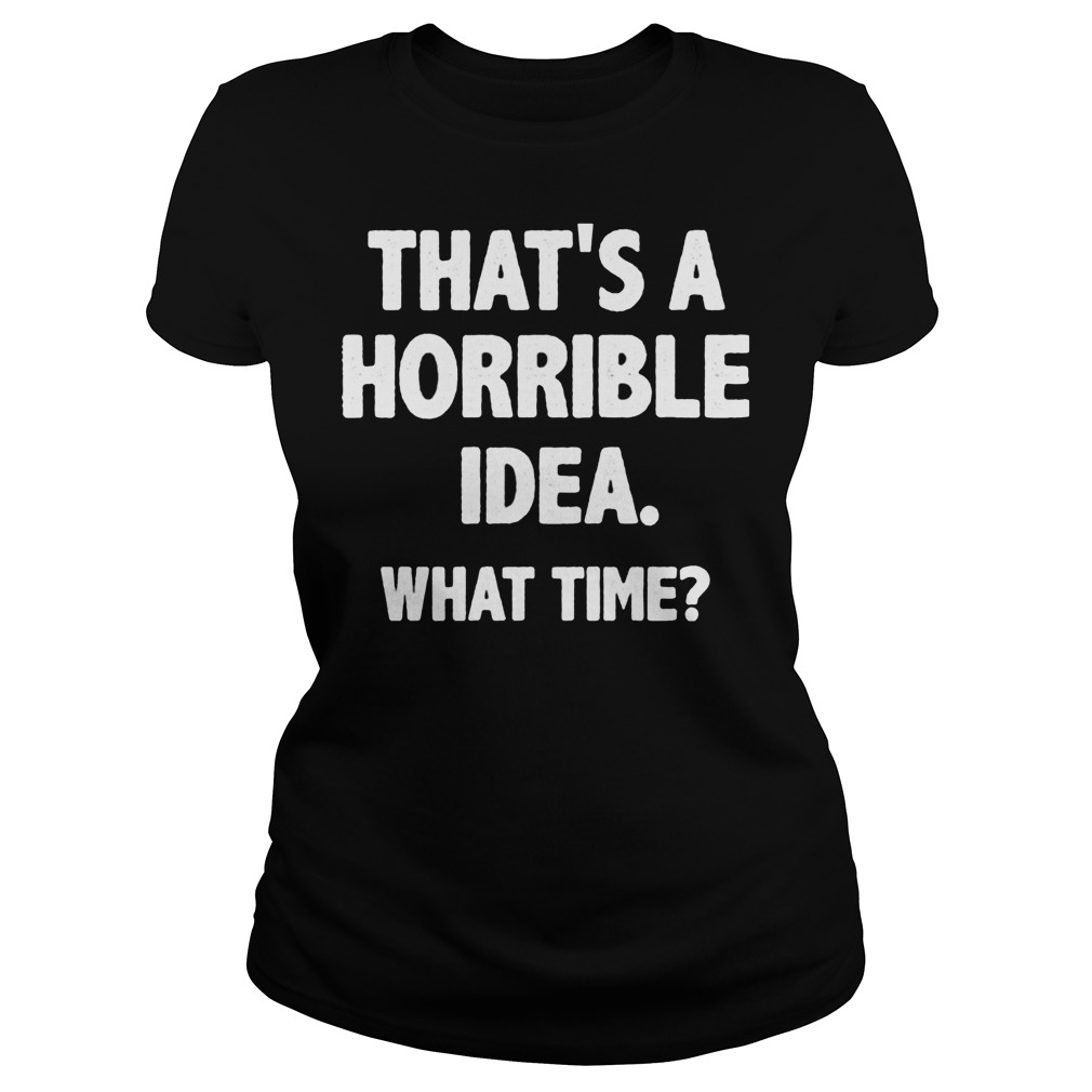 What Time That Is A Horrible Idea Ladies