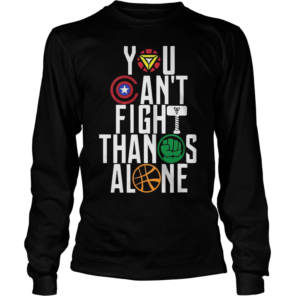 You Can't Fight Thanos Alone Avengers Inifity War Longsleeve