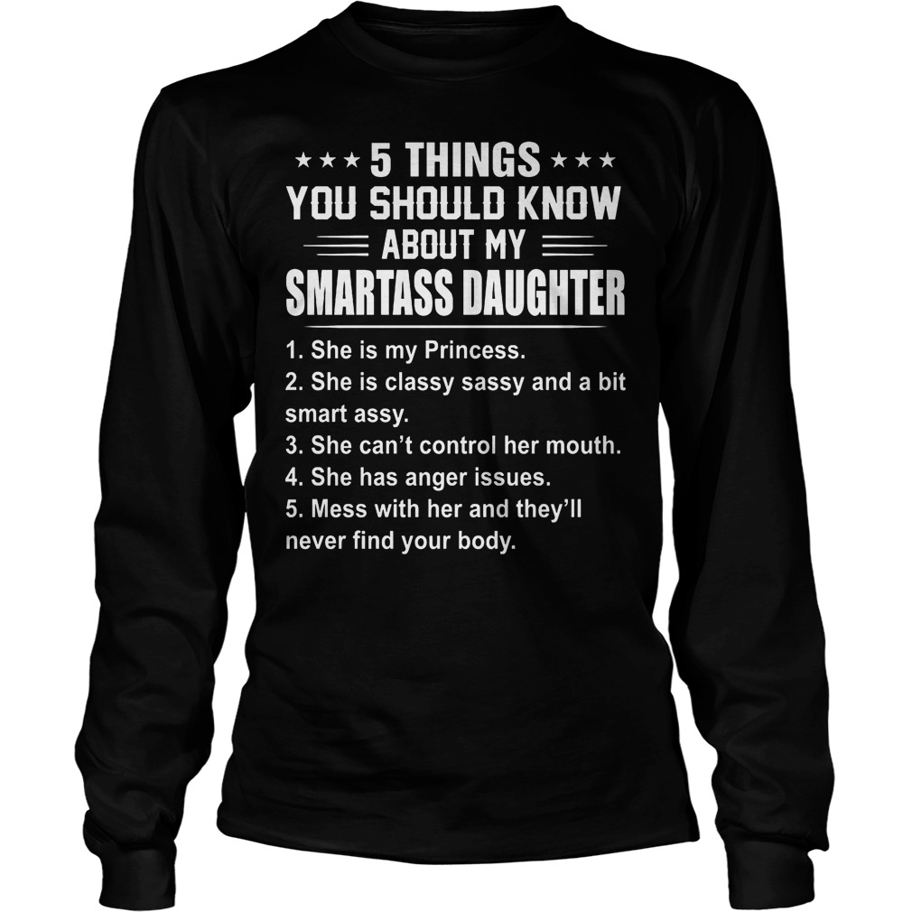 5 Things You Should Know About My Smartass Daughter Longsleeve