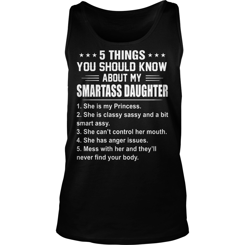 5 Things You Should Know About My Smartass Daughter Tanktop
