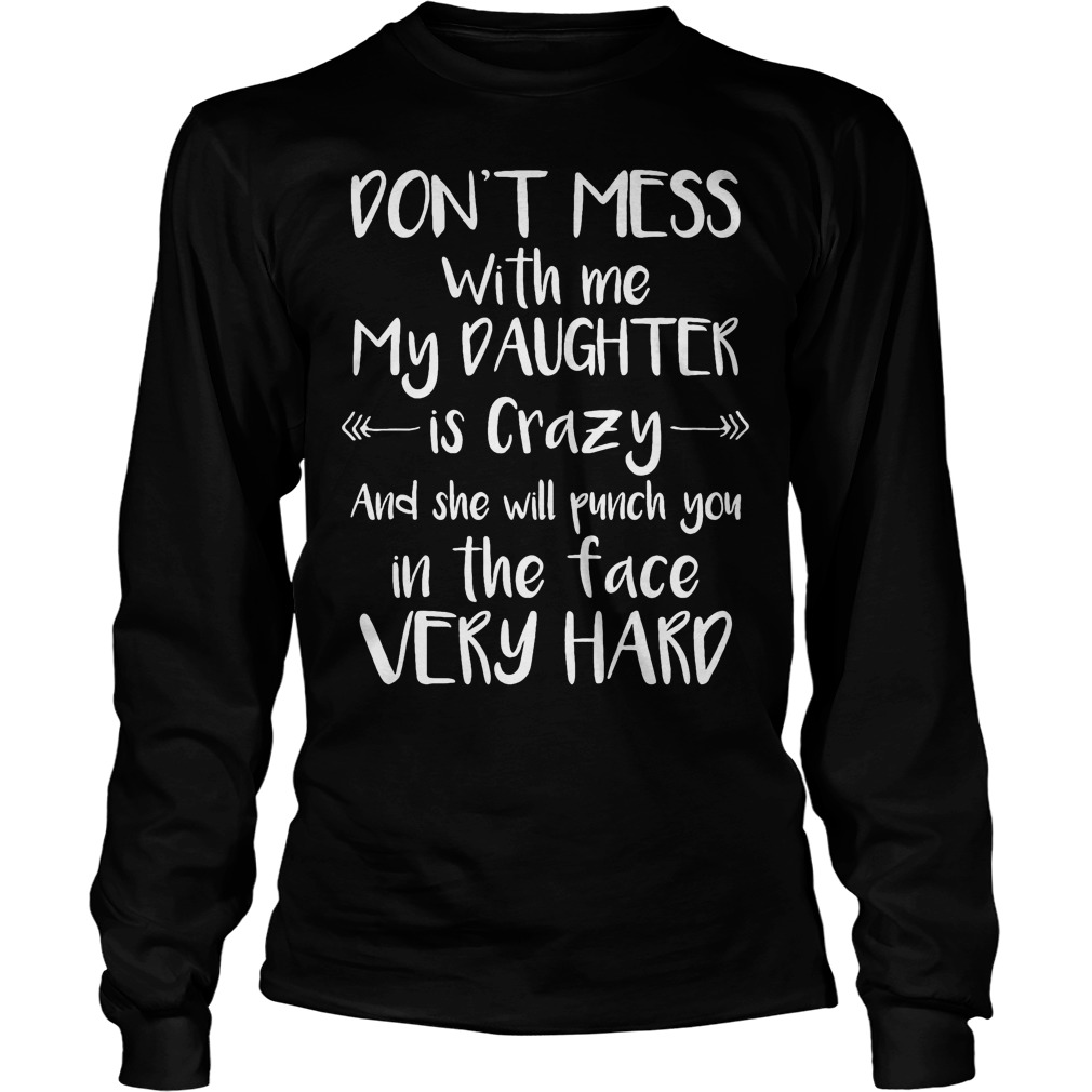A Mother Don't Mess With Me My Daughter Is Crazy Longsleeve