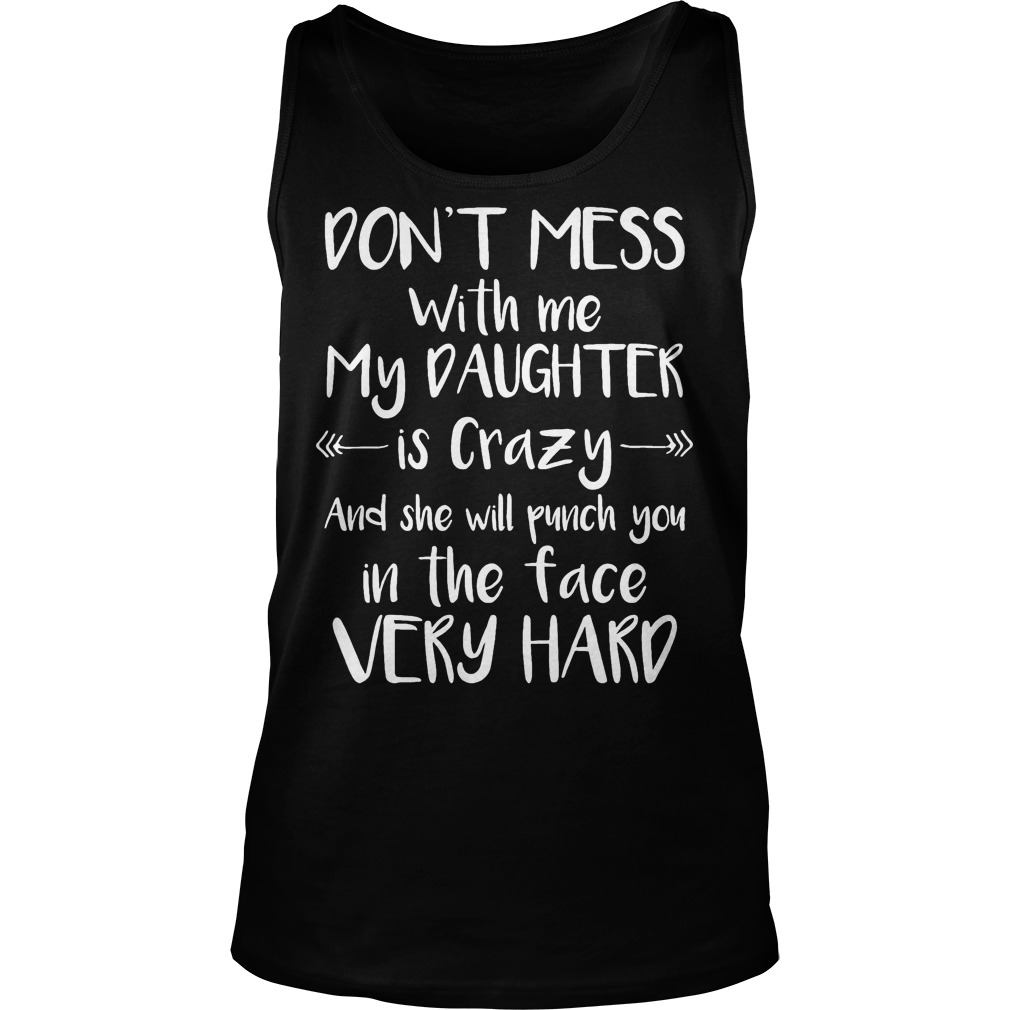 A Mother Don't Mess With Me My Daughter Is Crazy Tanktop