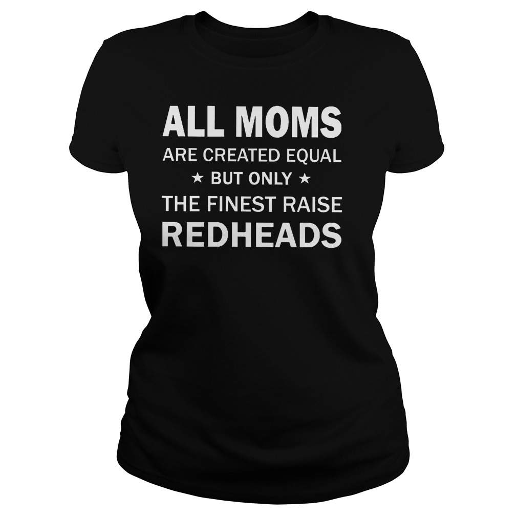 All Moms Are Created Equal But Only The Finest Raise Redheads Ladies