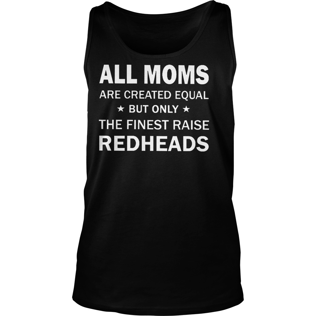All Moms Are Created Equal But Only The Finest Raise Redheads Tanktop