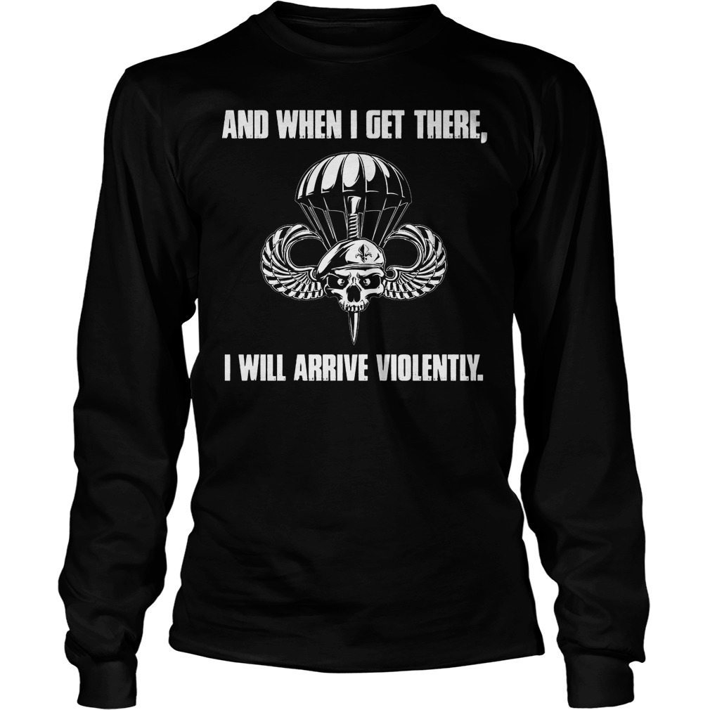 And When I Get There, I Will Arrive Violently Longsleeve