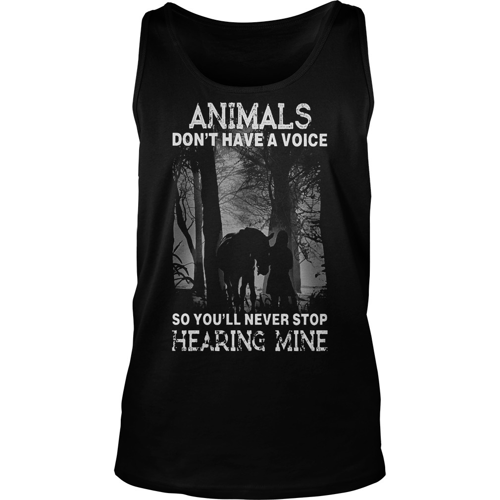 Animals Don't Have A Voice So Youll Never Stop Hearing Mine Tanktop