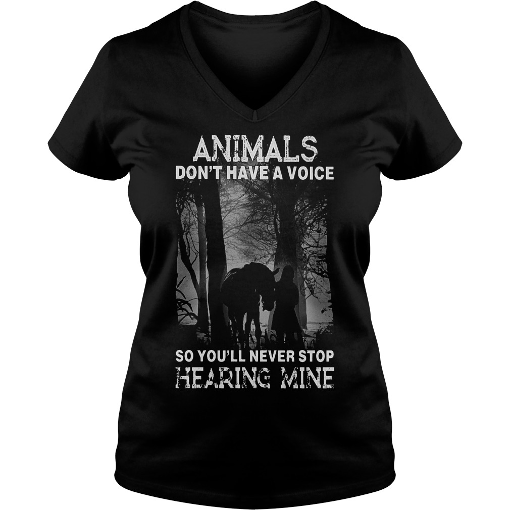 Animals Don't Have A Voice So Youll Never Stop Hearing Mine V Neck