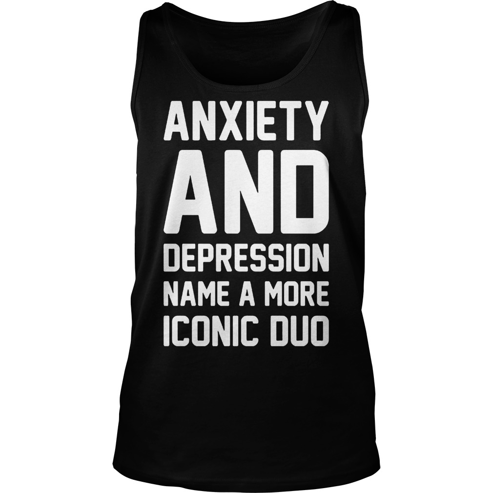 Anxiety And Depression Name A More Iconic Duo Tanktop