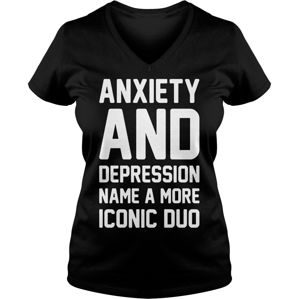 Anxiety And Depression Name A More Iconic Duo V Neck
