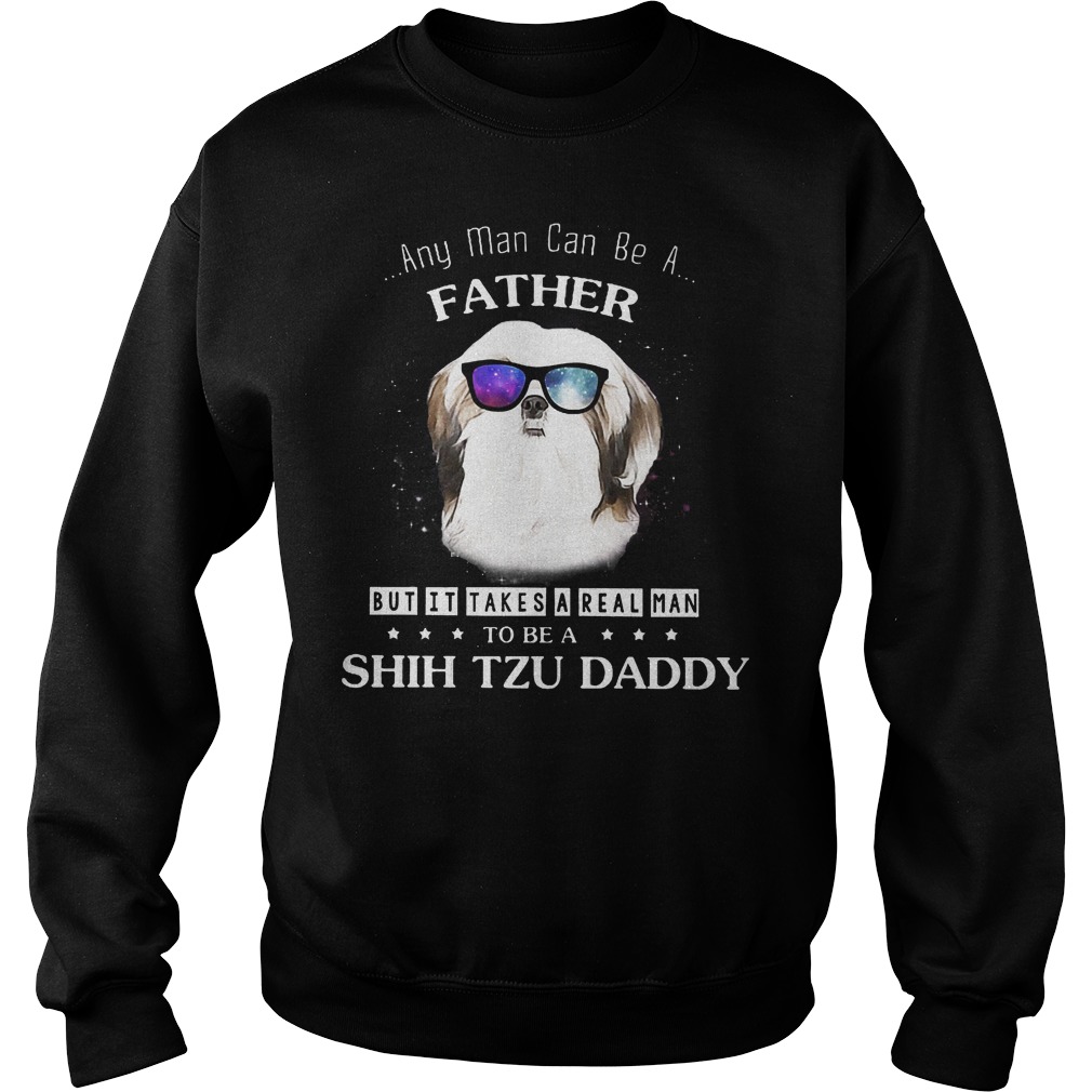 Any Man Can Be A Father But It Takes A Real Man Sweater