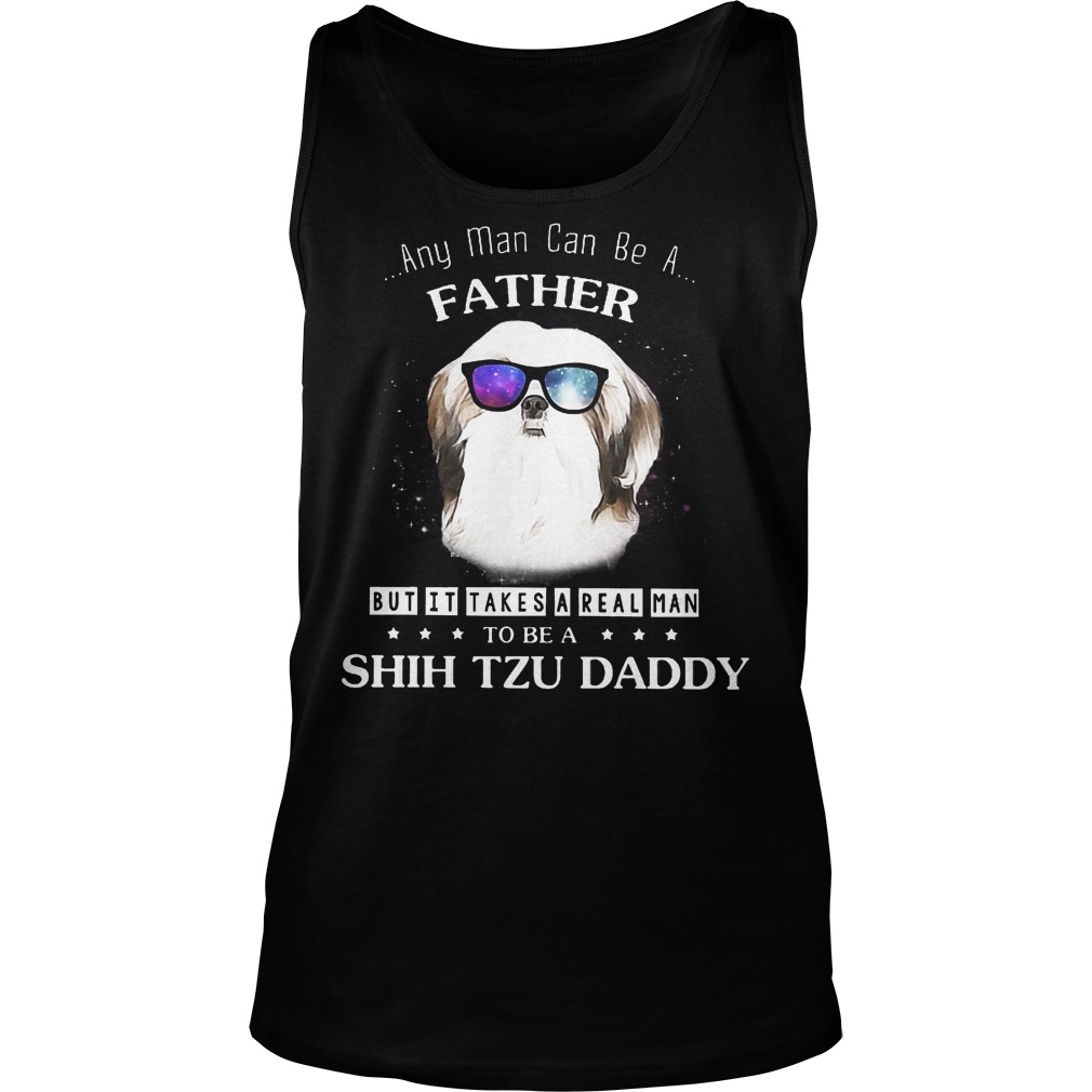 Any Man Can Be A Father But It Takes A Real Man Tanktop