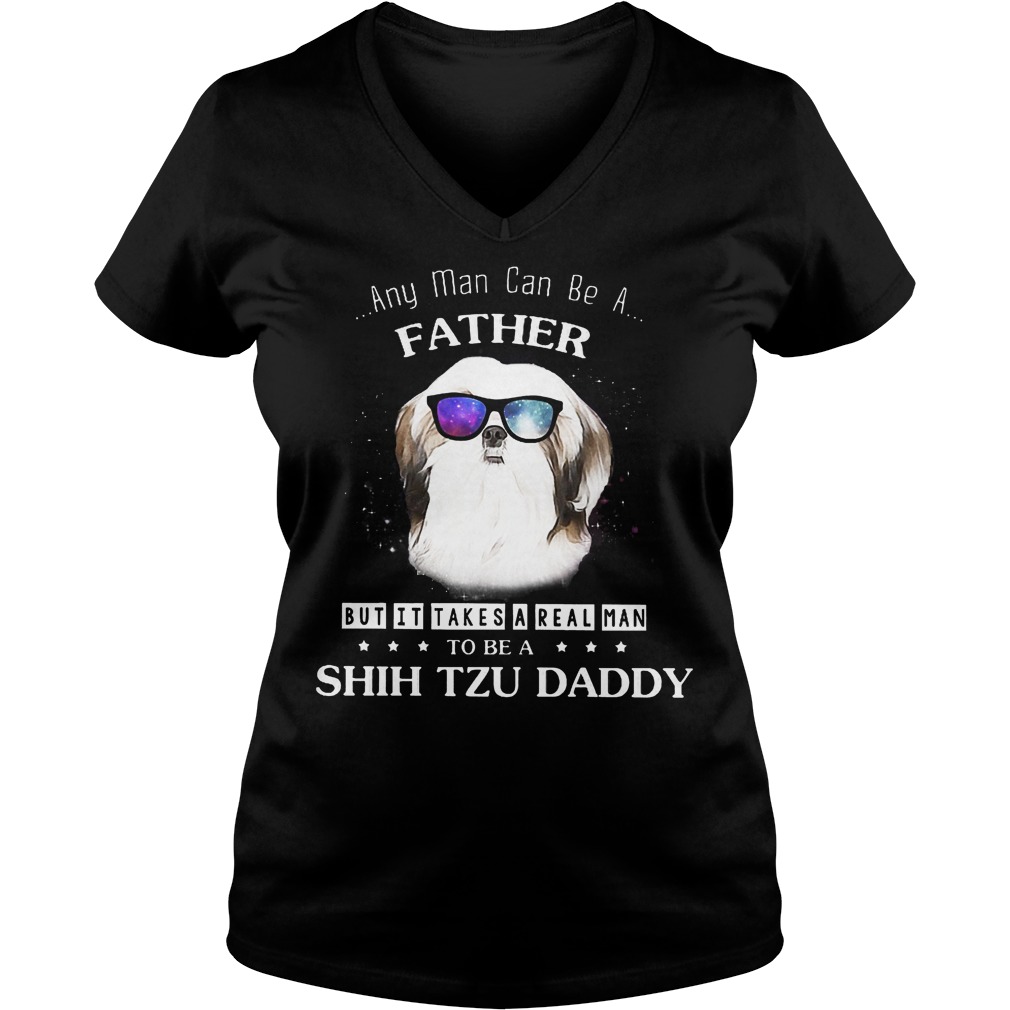 Any Man Can Be A Father But It Takes A Real Man V Neck