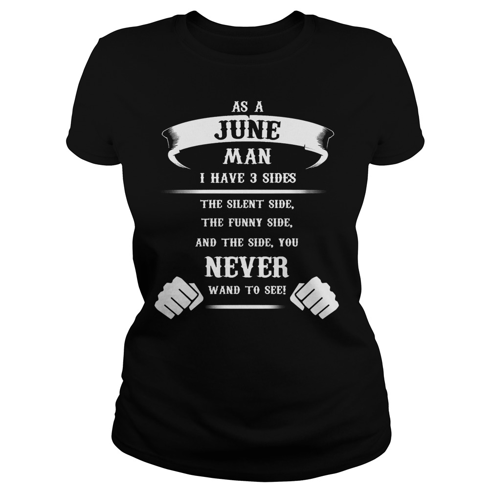 As A June Man I Have 3 Sides The Silent,the Funny And The Side You Never Wand Ladies