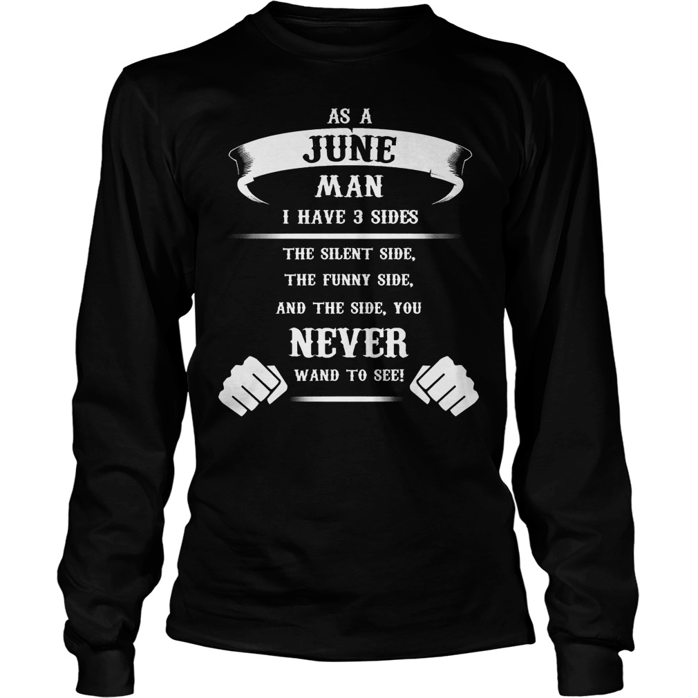 As A June Man I Have 3 Sides The Silent,the Funny And The Side You Never Wand Longsleeve