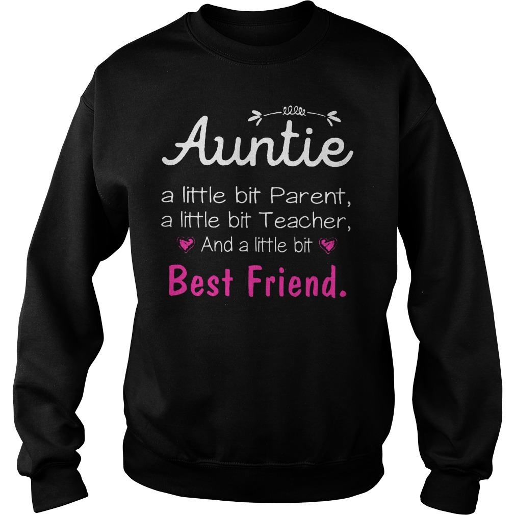 Auntie Alittle Bit Parent A Little Bit Teacher And A Little Bit Best Friend Sweater