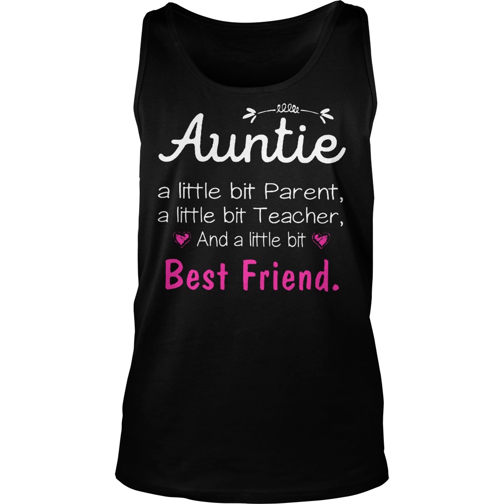 Auntie Alittle Bit Parent A Little Bit Teacher And A Little Bit Best Friend Tanktop