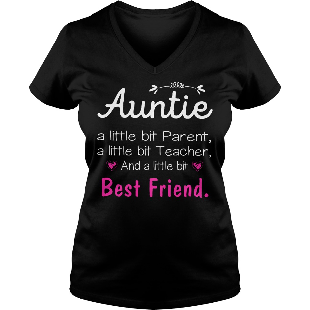 Auntie Alittle Bit Parent A Little Bit Teacher And A Little Bit Best Friend V Neck