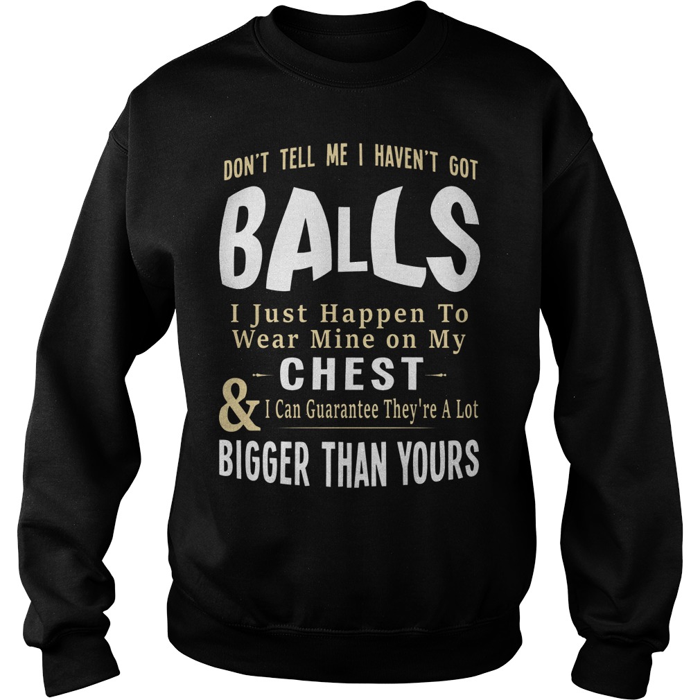Balls I Just Happen To Wear Mine On My Chest Sweater