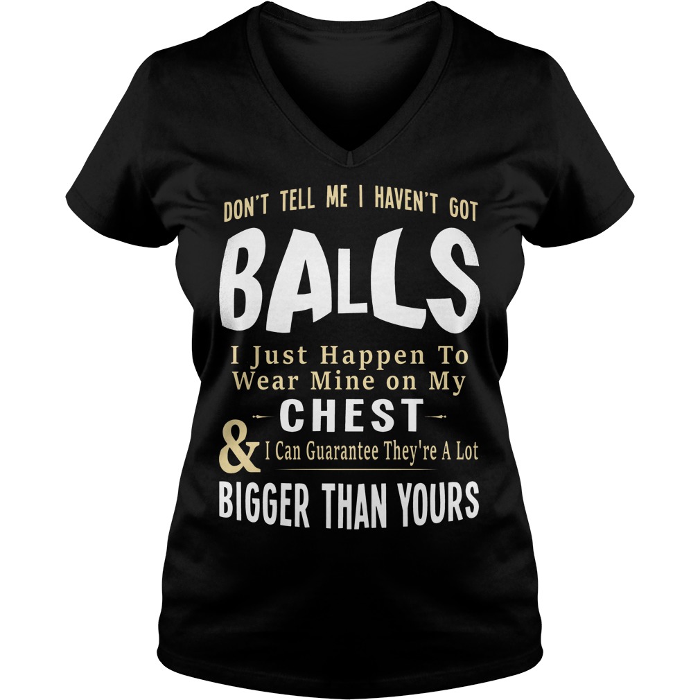 Balls I Just Happen To Wear Mine On My Chest V Neck