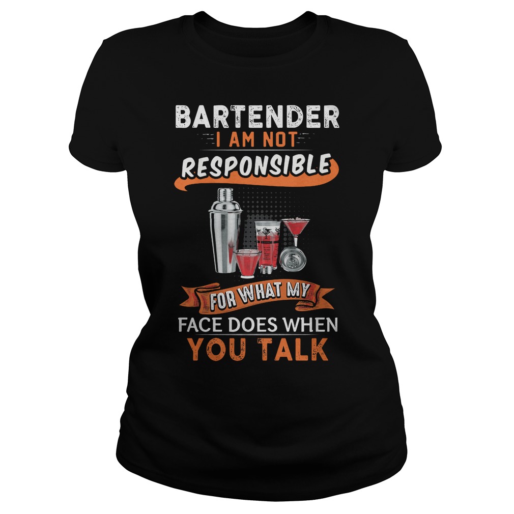 Bartender I Am Not Responsible For What My Face Ladies