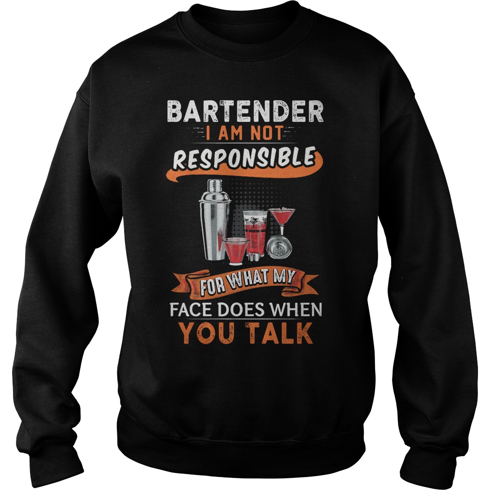 Bartender I Am Not Responsible For What My Face Sweater