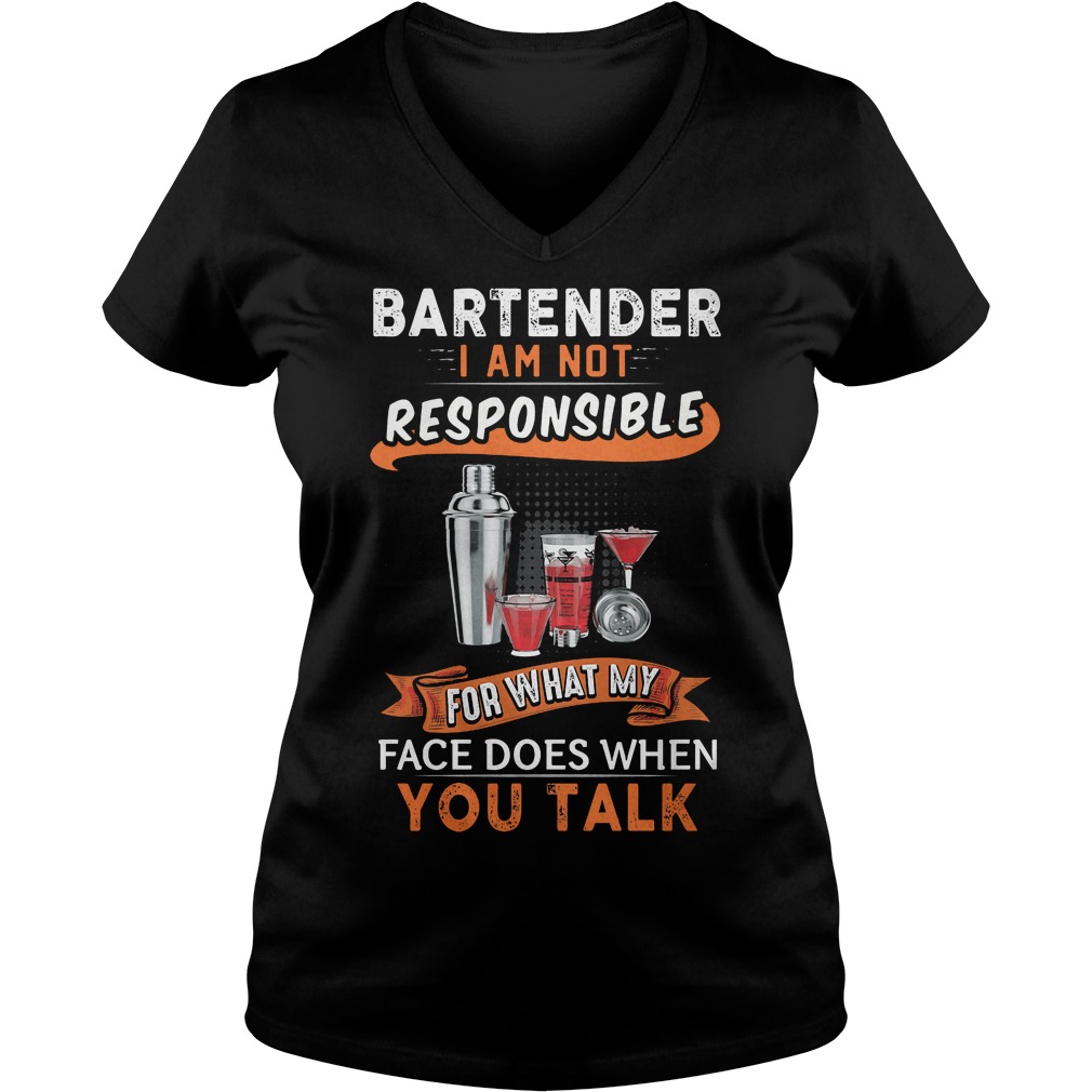 Bartender I Am Not Responsible For What My Face V Neck