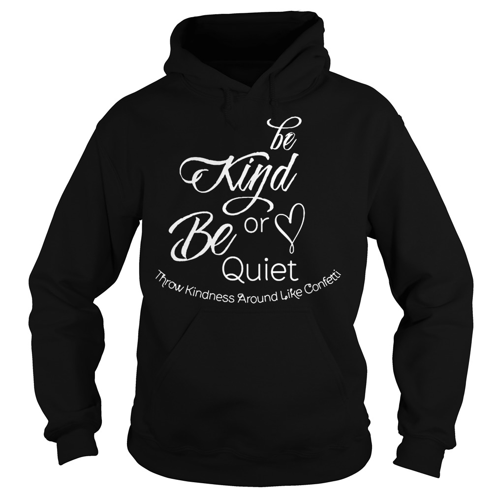 Be Kind Or Be Quiet Hoodie