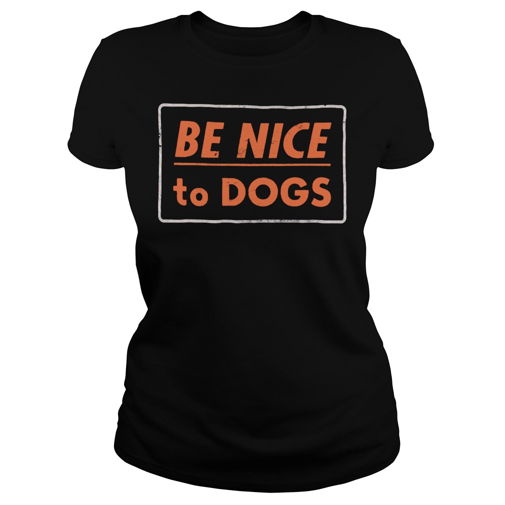 Be Nice To Dogs Ladies