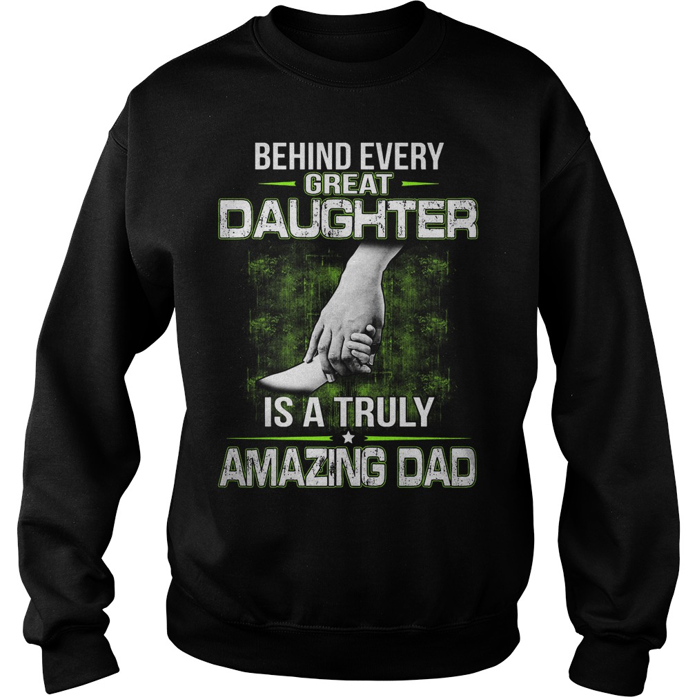 Behind Every Great Daughter Is A Truly Amazing Dad Sweater