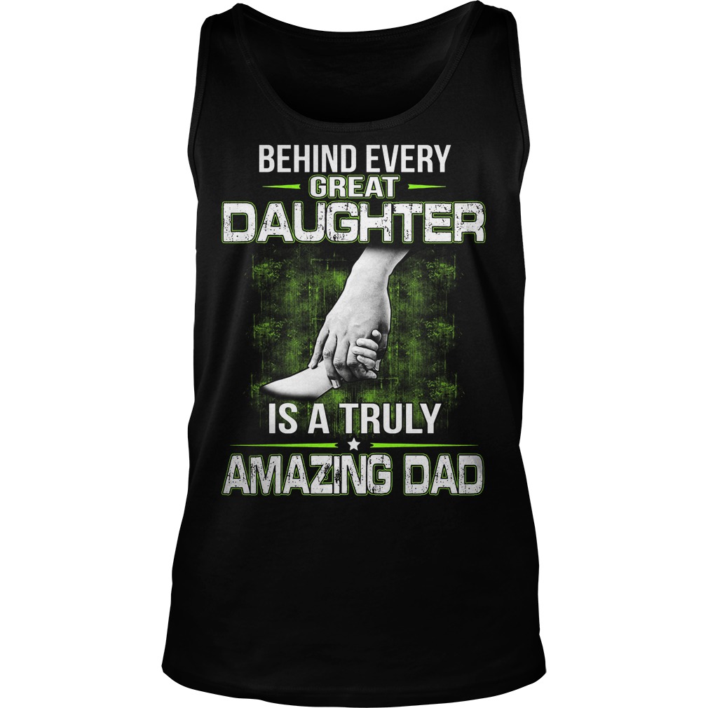 Behind Every Great Daughter Is A Truly Amazing Dad Tanktop