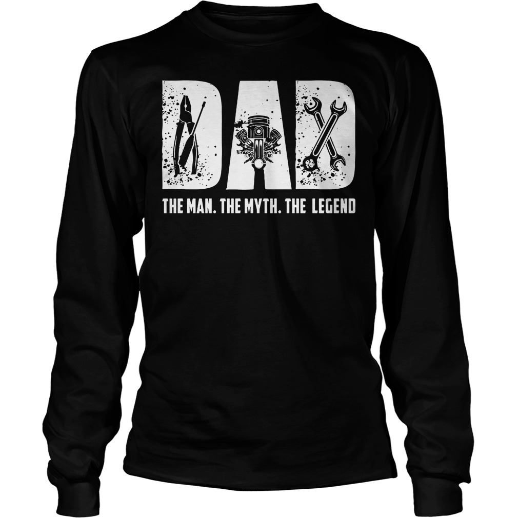 Best Dad Mechanic The Man The Myth And The Legend Longsleeve