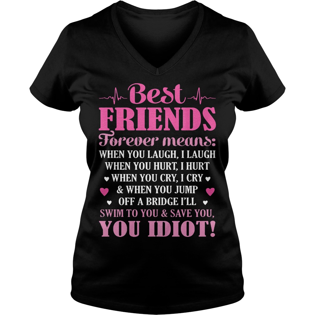 Best Friends Forever Means When You Laugh I Laugh When You Hurt I Hurt V Neck