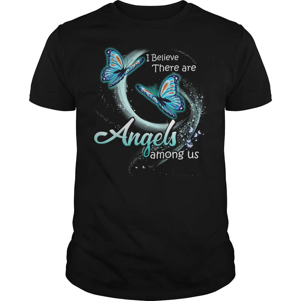 Butterfly I Believe There Are Angles Among Us Shirt