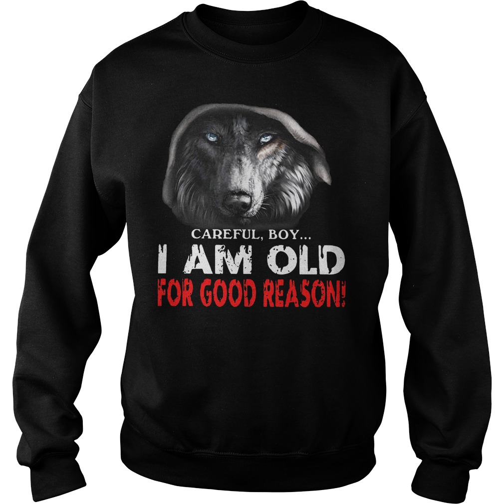 Careful Boy I Am Old For Good Reason Sweater