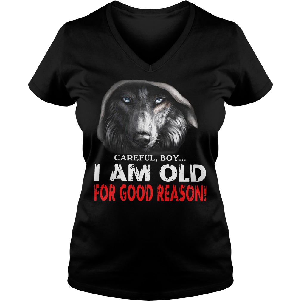 Careful Boy I Am Old For Good Reason V Neck