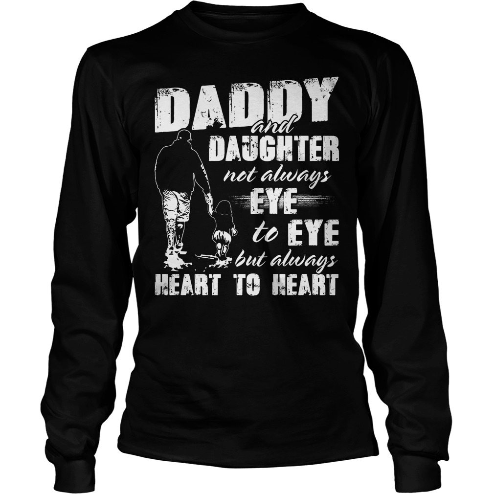 Daddy And Daughter Not Always Eye To Eye But Always Heart To Heart Longsleeve