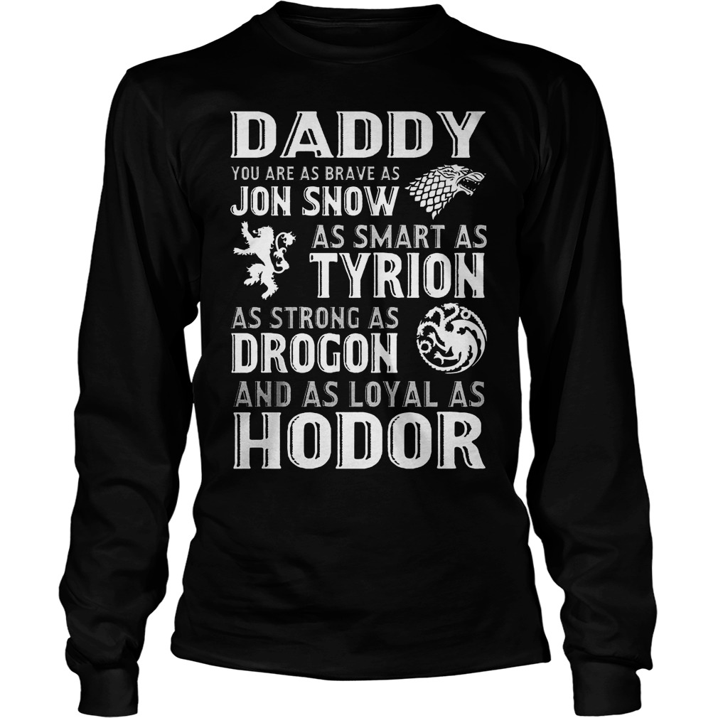 Daddy You Are As Brave As Jon Snow Longsleeve