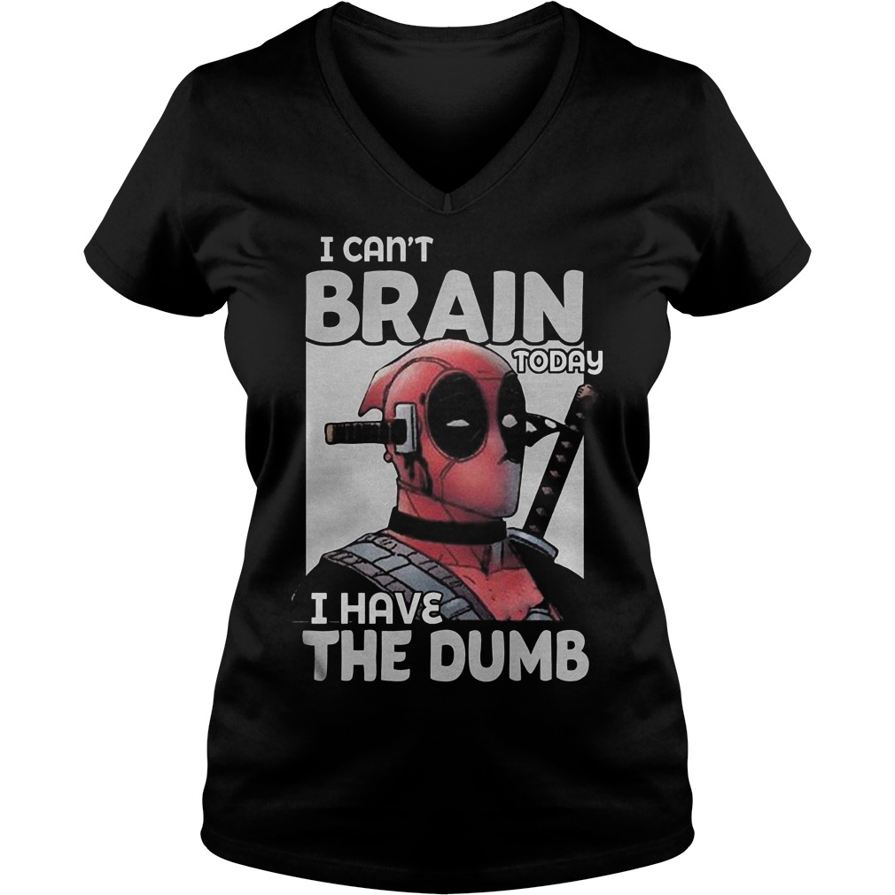 Deadpool I Can't Brain Today I Have The Dumb V Neck