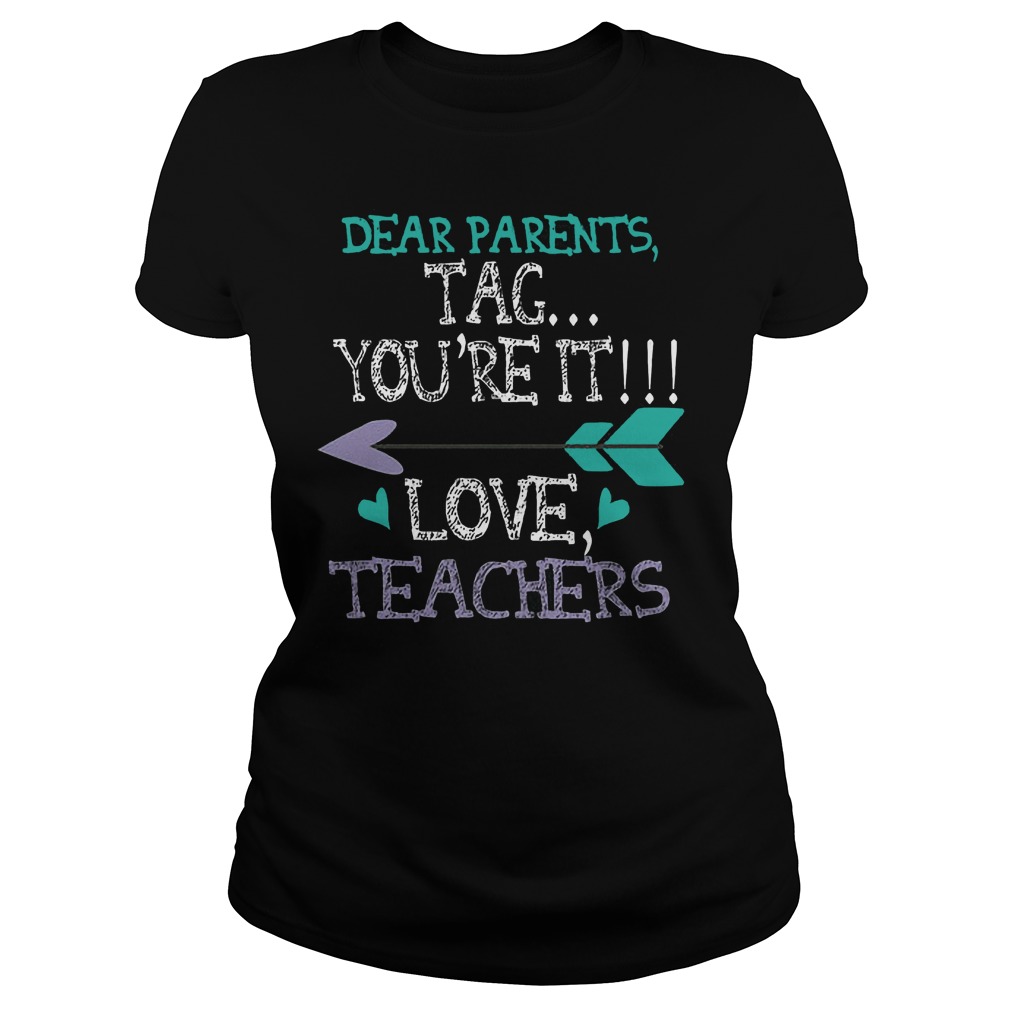 Dear Parents Tag You're It Love Teachers Ladies