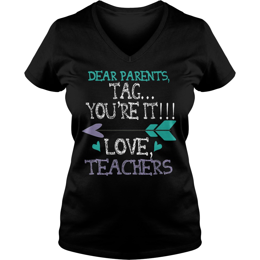 Dear Parents Tag You're It Love Teachers V Neck