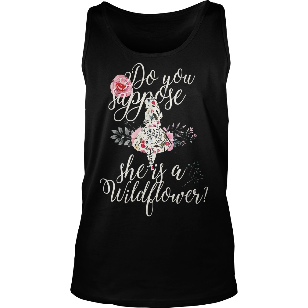Do You Suppose She Is A Wild Flower Tanktop