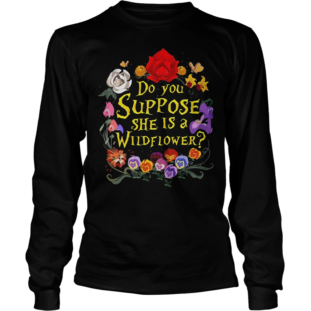 Do You Suppose She Is A Wildflower Longsleeve