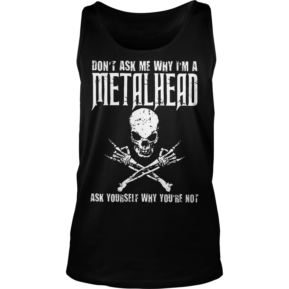 Don't Ask Me Why I'm A Metalhead Ask Yourself Tanktop